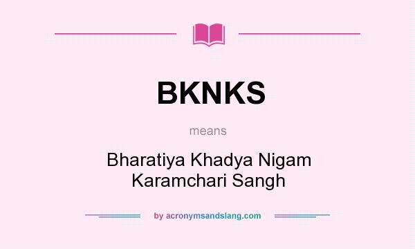 What does BKNKS mean? It stands for Bharatiya Khadya Nigam Karamchari Sangh