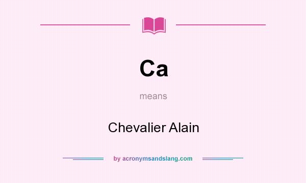 What does Ca mean? It stands for Chevalier Alain