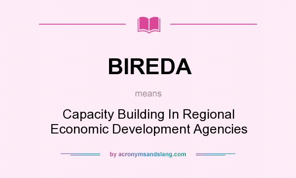 What does BIREDA mean? It stands for Capacity Building In Regional Economic Development Agencies