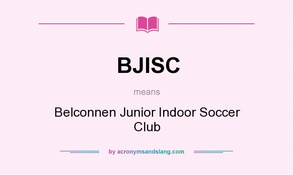 What does BJISC mean? It stands for Belconnen Junior Indoor Soccer Club