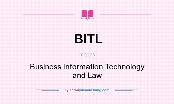 What does BITL mean? It stands for Business Information Technology and Law