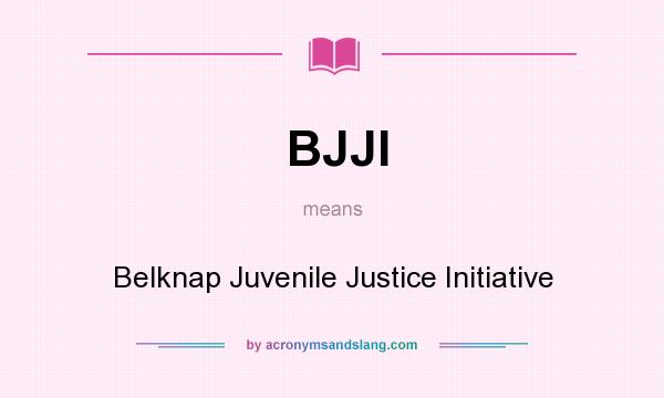 What does BJJI mean? It stands for Belknap Juvenile Justice Initiative