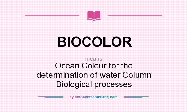 What does BIOCOLOR mean? It stands for Ocean Colour for the determination of water Column Biological processes
