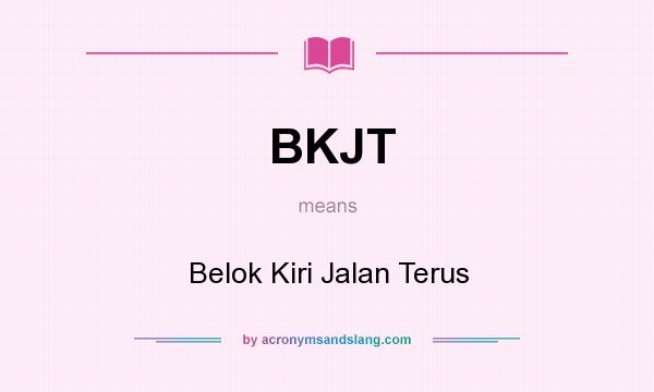 What does BKJT mean? It stands for Belok Kiri Jalan Terus