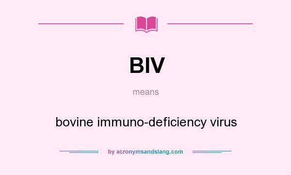 What does BIV mean? It stands for bovine immuno-deficiency virus