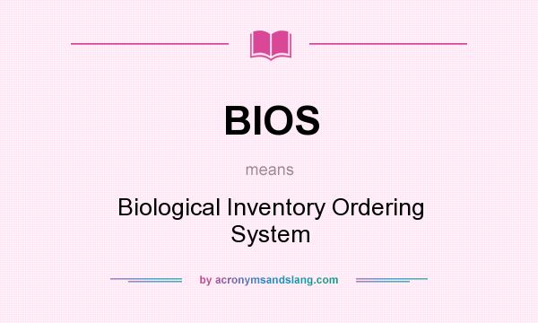 What does BIOS mean? It stands for Biological Inventory Ordering System