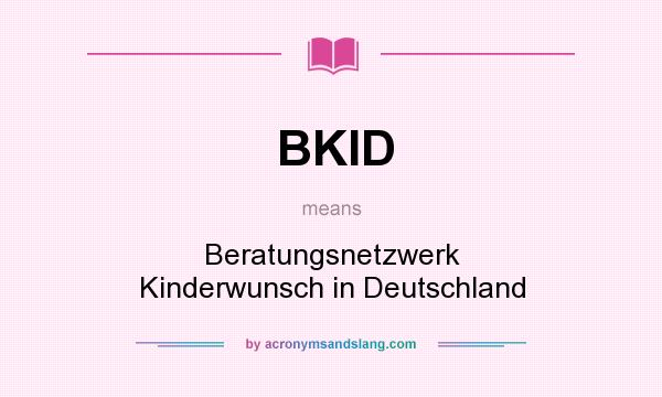 What does BKID mean? It stands for Beratungsnetzwerk Kinderwunsch in Deutschland