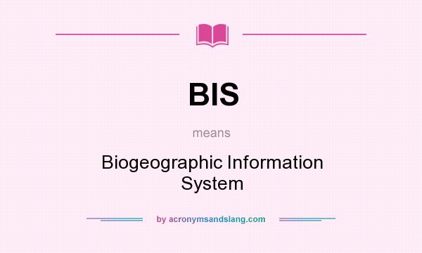 What does BIS mean? It stands for Biogeographic Information System