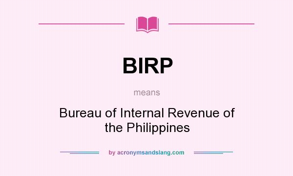 What does BIRP mean? It stands for Bureau of Internal Revenue of the Philippines