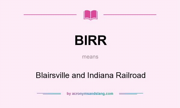 What does BIRR mean? It stands for Blairsville and Indiana Railroad
