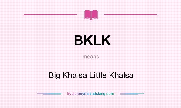 What does BKLK mean? It stands for Big Khalsa Little Khalsa
