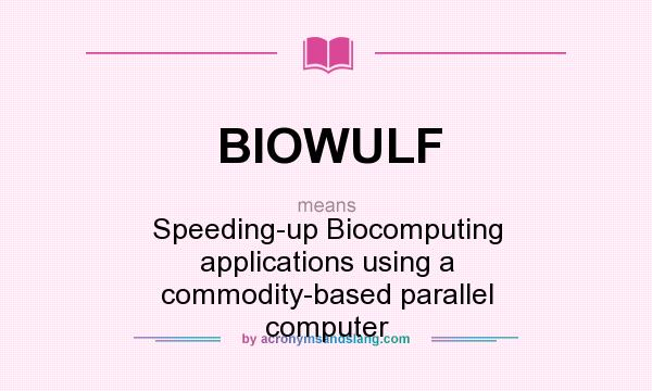 What does BIOWULF mean? It stands for Speeding-up Biocomputing applications using a commodity-based parallel computer