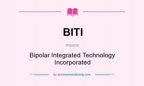 What does BITI mean? It stands for Bipolar Integrated Technology Incorporated