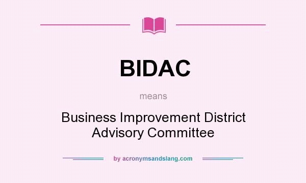 What does BIDAC mean? It stands for Business Improvement District Advisory Committee