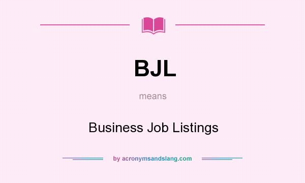 What does BJL mean? It stands for Business Job Listings