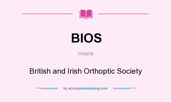 What does BIOS mean? It stands for British and Irish Orthoptic Society