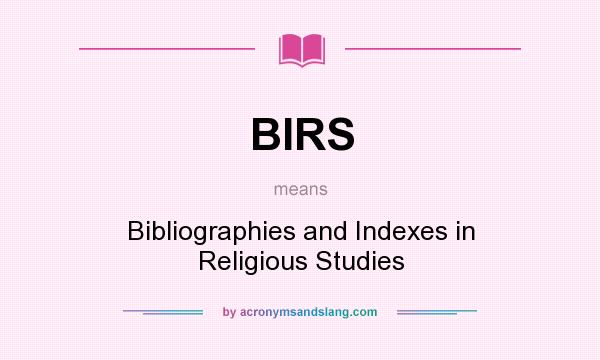 What does BIRS mean? It stands for Bibliographies and Indexes in Religious Studies