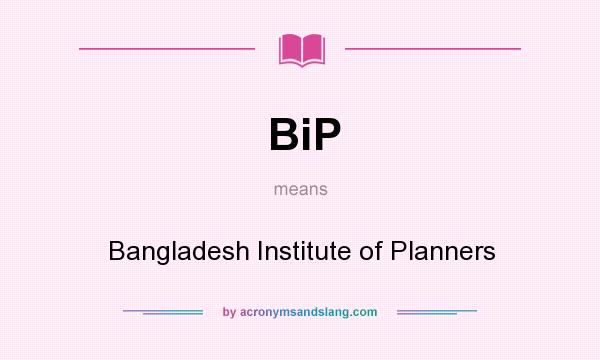 What does BiP mean? It stands for Bangladesh Institute of Planners