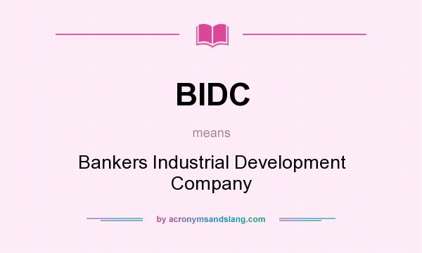 What does BIDC mean? It stands for Bankers Industrial Development Company