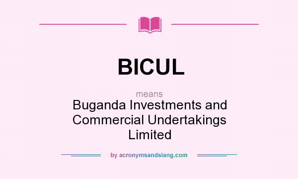 What does BICUL mean? It stands for Buganda Investments and Commercial Undertakings Limited
