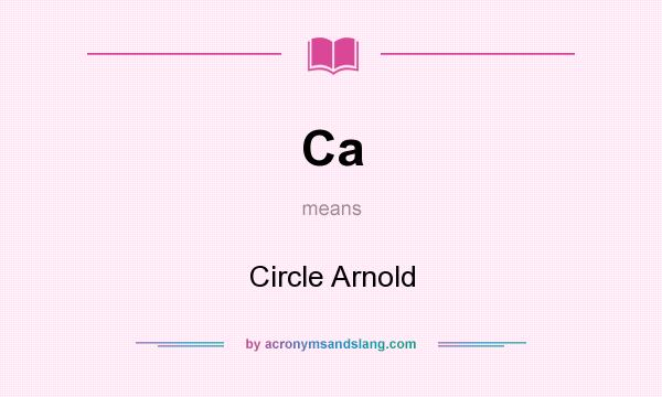 What does Ca mean? It stands for Circle Arnold