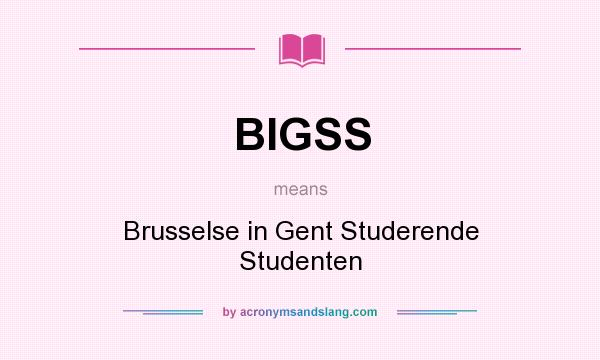 What does BIGSS mean? It stands for Brusselse in Gent Studerende Studenten