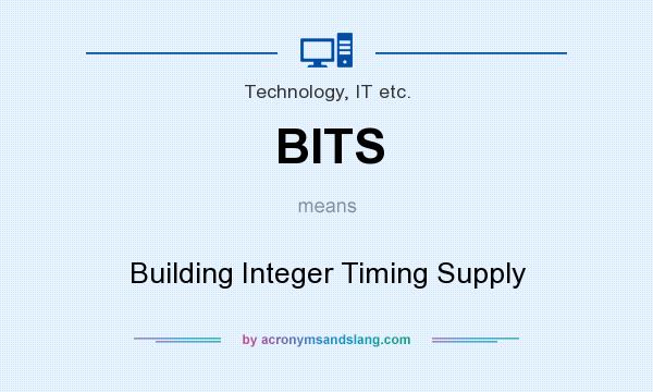 What does BITS mean? It stands for Building Integer Timing Supply