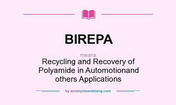 What does BIREPA mean? It stands for Recycling and Recovery of Polyamide in Automotionand others Applications