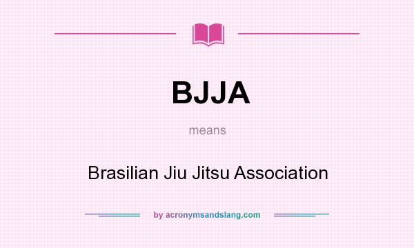 What does BJJA mean? It stands for Brasilian Jiu Jitsu Association