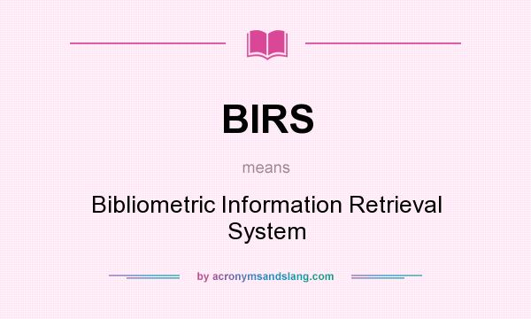 What does BIRS mean? It stands for Bibliometric Information Retrieval System
