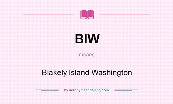 What does BIW mean? It stands for Blakely Island Washington