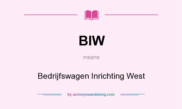 What does BIW mean? It stands for Bedrijfswagen Inrichting West