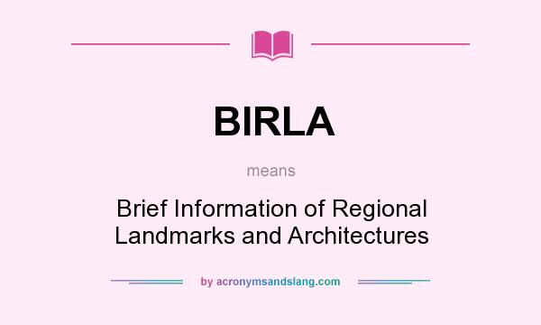 What does BIRLA mean? It stands for Brief Information of Regional Landmarks and Architectures