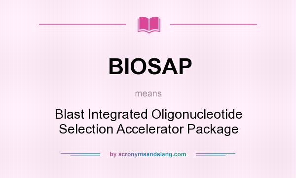 What does BIOSAP mean? It stands for Blast Integrated Oligonucleotide Selection Accelerator Package