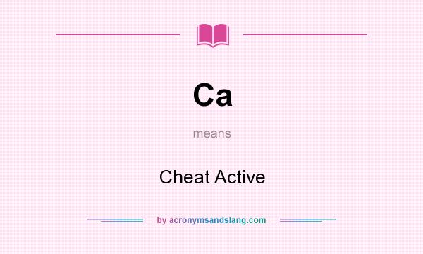 What does Ca mean? It stands for Cheat Active
