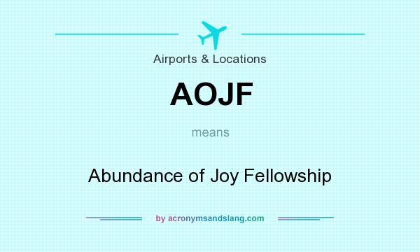 What does AOJF mean? It stands for Abundance of Joy Fellowship