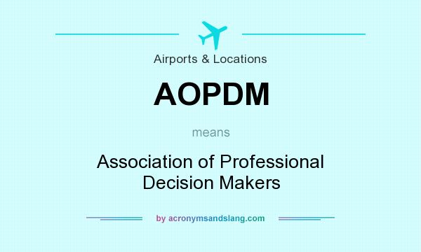 What does AOPDM mean? It stands for Association of Professional Decision Makers