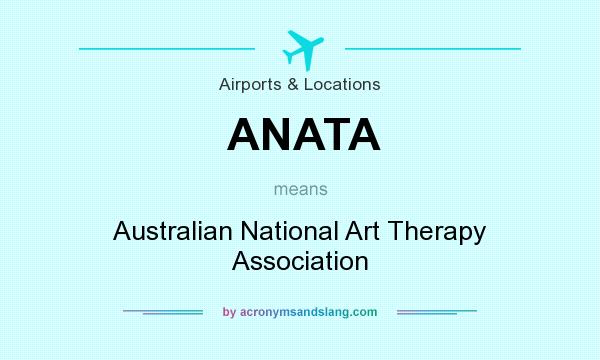 What does ANATA mean? It stands for Australian National Art Therapy Association