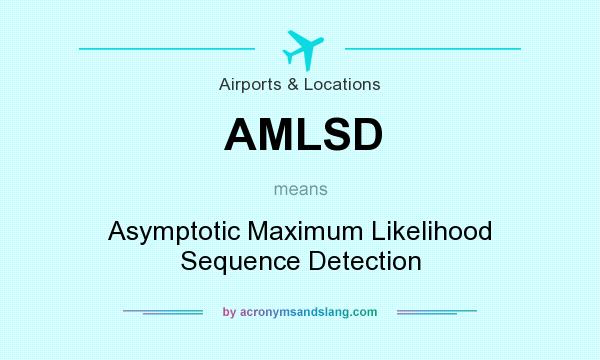 What does AMLSD mean? It stands for Asymptotic Maximum Likelihood Sequence Detection