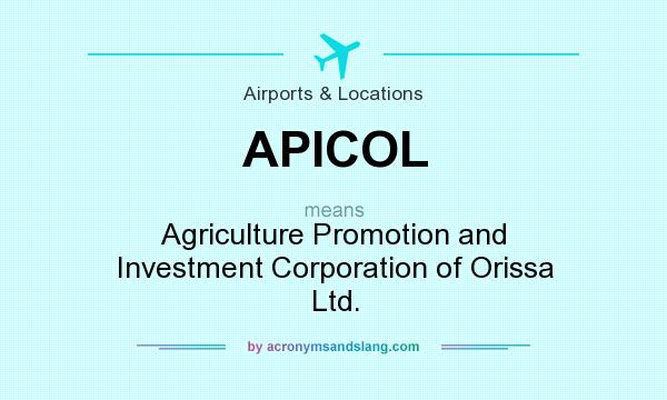 What does APICOL mean? It stands for Agriculture Promotion and Investment Corporation of Orissa Ltd.