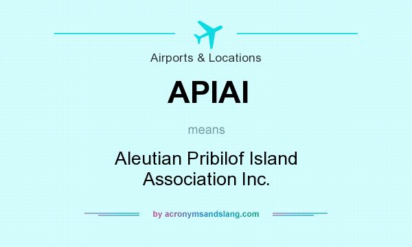 What does APIAI mean? It stands for Aleutian Pribilof Island Association Inc.
