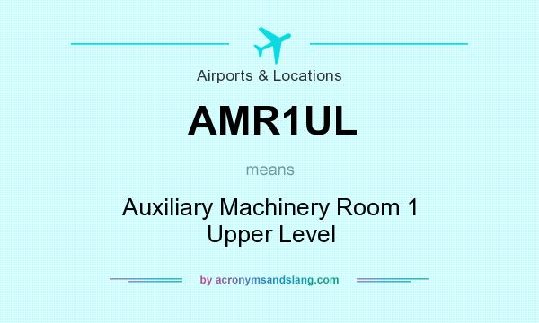 What does AMR1UL mean? It stands for Auxiliary Machinery Room 1 Upper Level