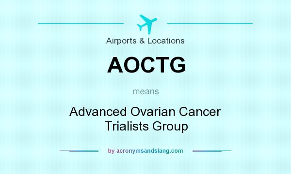 What does AOCTG mean? It stands for Advanced Ovarian Cancer Trialists Group
