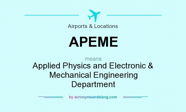 What does APEME mean? It stands for Applied Physics and Electronic & Mechanical Engineering Department
