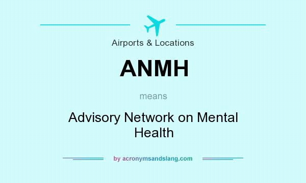 What does ANMH mean? It stands for Advisory Network on Mental Health