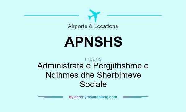 What does APNSHS mean? It stands for Administrata e Pergjithshme e Ndihmes dhe Sherbimeve Sociale