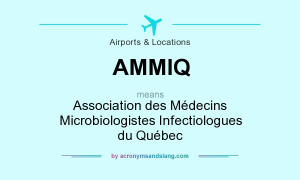 What does AMMIQ mean? It stands for Association des Médecins Microbiologistes Infectiologues du Québec