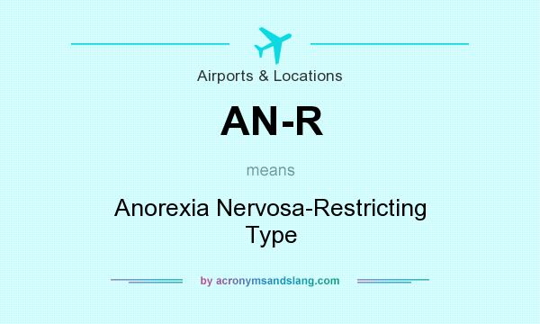 What does AN-R mean? It stands for Anorexia Nervosa-Restricting Type