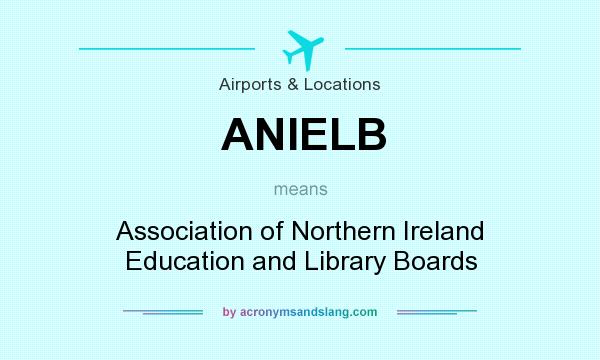 What does ANIELB mean? It stands for Association of Northern Ireland Education and Library Boards