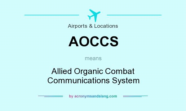 What does AOCCS mean? It stands for Allied Organic Combat Communications System